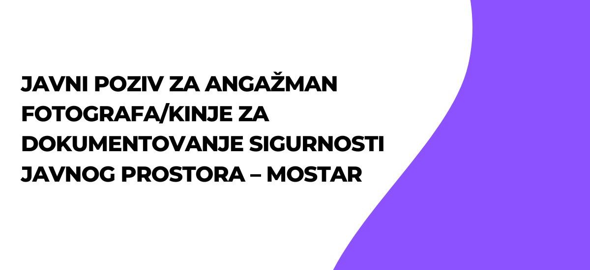 JAVNI POZIV za angažman fotografa/kinje za dokumentovanje sigurnosti javnog prostora – MOSTAR