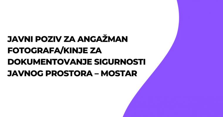 JAVNI POZIV za angažman fotografa/kinje za dokumentovanje sigurnosti javnog prostora – MOSTAR