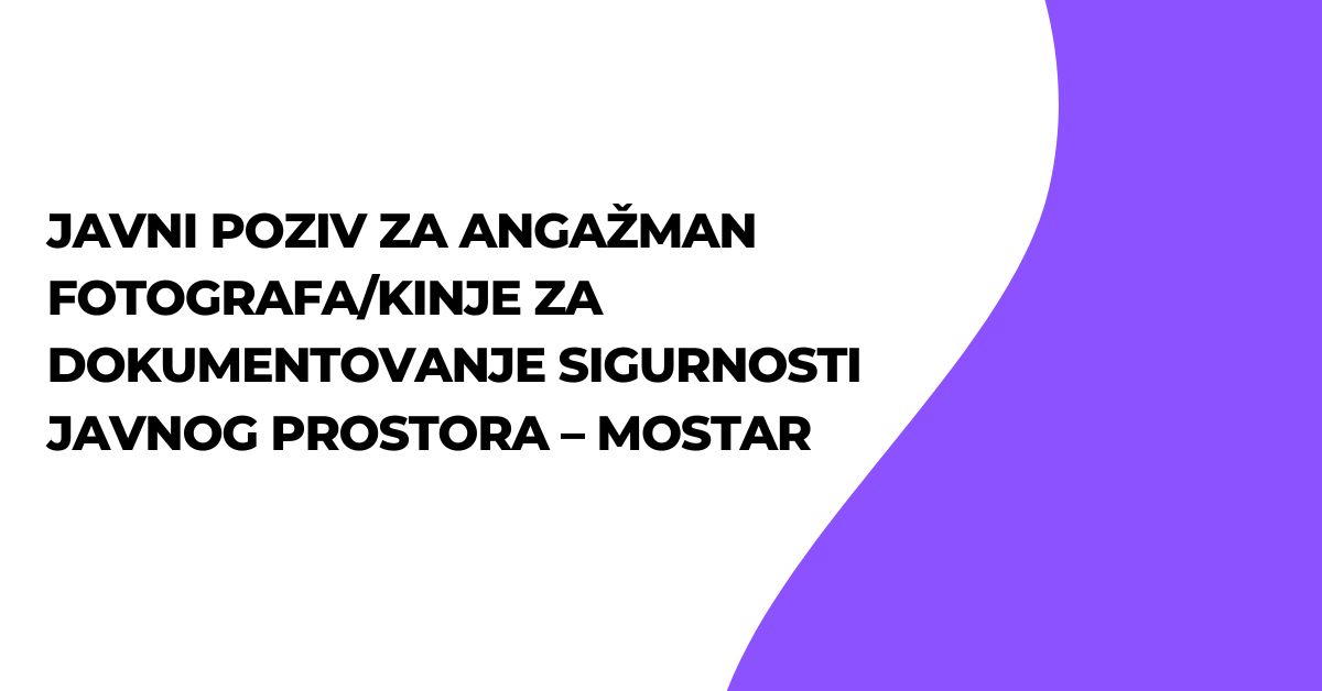 JAVNI POZIV za angažman fotografa/kinje za dokumentovanje sigurnosti javnog prostora – MOSTAR