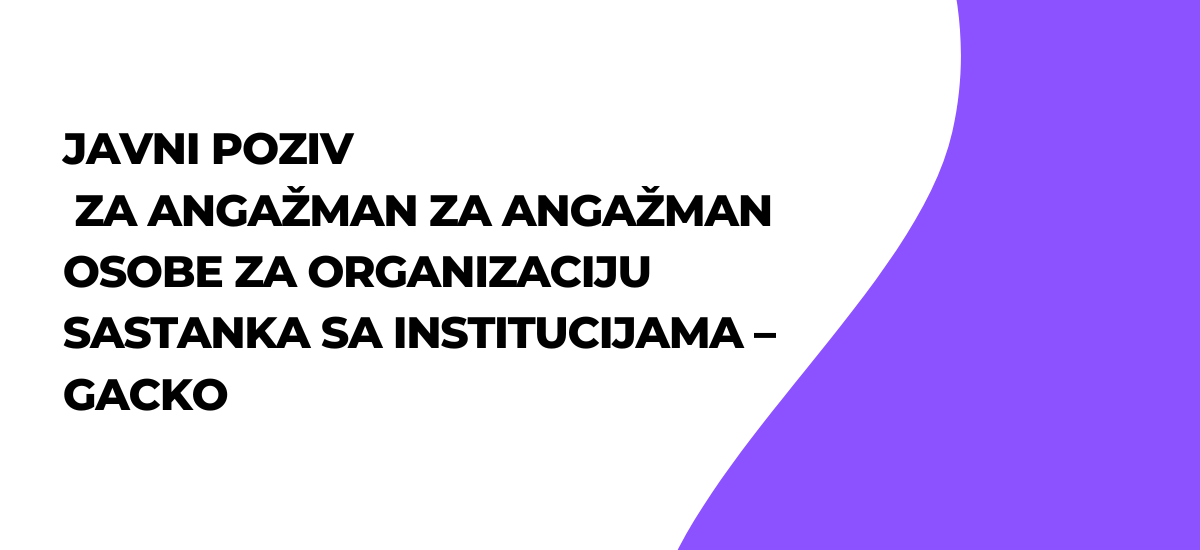 JAVNI POZIV za angažman osobe za organizaciju sastanka sa institucijama – GACKO