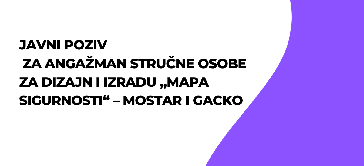 Javni poziv za angažman stručne osobe za dizajn i izradu „Mapa sigurnosti“ – MOSTAR I GACKO
